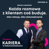 Kariera w Nieruchomościach 25: Każda rozmowa z klientem coś buduje. Albo relację, albo doświadczenie