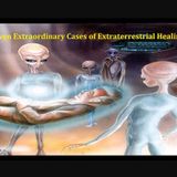 Seven Extraordinary Cases of Extraterrestrial Healing