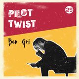 Ben Gri | Pilot Twist #29