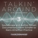 TALKIN' AROUND #03. Soundscape and Author-Driven Documentary: From Murray Schafer to Ibero-American Practice