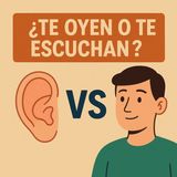 ¿Te oyen o te escuchan? Haz que te ESCUCHEN