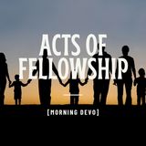 Acts of Fellowship [Morning Devo]