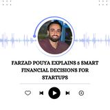 Farzad Pouya Explains 5 Smart Financial Decisions for Startups