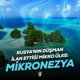 Rusya'nın Düşman İlan Ettiği Mikro Ülke: Mikronezya