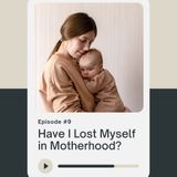 Why Have I Lost Myself in Motherhood