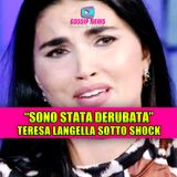 TERESA LANGELLA SOTTO SHOCK: sono stata derubata!