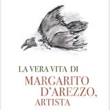 Paolo Morelli "La vera vita di Margarito d'Arezzo, artista"