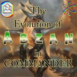 The Evolution of ABZAN in Commander - CCO Ep 559