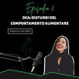 Ep.2 DCA - ANORESSIA, BULIMIA, BINGE EATING