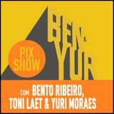 BEN-YUR PIXSHOW #110 com Bento Ribeiro, Toni Laet & Yuri Moraes