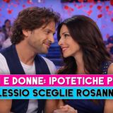 Uomini e Donne, Ipotetiche Puntate: Alessio Sceglie Rosanna!