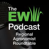 EW Podcast - Regional Agronomist Roundtable