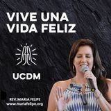 [CHARLA] Vive Una Vida Feliz - UCDM - Maria Felipe