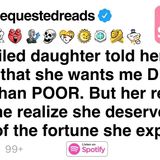 My spoiled daughter told her Friends that she wants me DEAD rather than POOR
