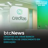 BTC News - Creditas vai virar banco! Estratégia de crescimento em execução