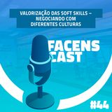 Facens Cast #44 Valorização das Soft Skills – negociando com diferentes culturas