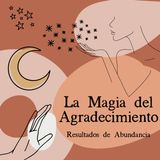 La Magia del Agradecimiento; Resultados de Abundancia