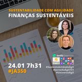 #JornadaAgil731 E350 #SustentabilidadeAgil SUSTENTABILIDADE COM AGILIDADE: FINANCAS SUSTENTAVEIS