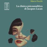 Marco Focchi "La clinica psicoanalitica di Jacques Lacan"
