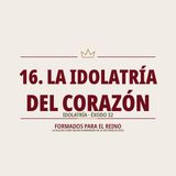 16. Idolatría del Corazón | Pr. José Prado | Formados para el Reino