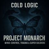 Project Monarch Exposed: Mind-Control, Trauma & the Myth of Super Soldiers | Cold Logic