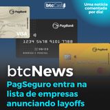 BTC News - PagSeguro também entra na onda das demissões! Crise nas fintechs!