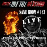 This Metal Webshow Sane Room # 143 L I V E