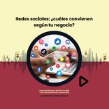 Redes sociales: ¿cuáles convienen según tu negocio?