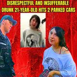 Disrespectful and Insufferable Drunk 21-Year-Old Hits 2 Parked Cars