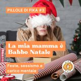 La mia mamma è Babbo Natale | Pillole di Fika #3