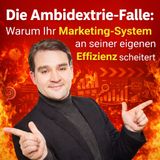 Die Ambidextrie-Falle: Warum Ihr Marketing-System an seiner eigenen Effizienz scheitert