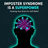 Imposter Syndrome is a SUPERPOWER: Hacking Your BRAIN for Self-Belief