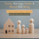 Family, Marriage, Health & Mental Well Being – Part 3 – Ustādh Abu Sara Haroon