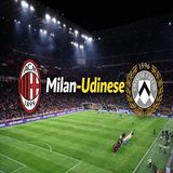 Milan-Udinese- orario, dove vederla e probabili formazioni