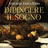 Antonio Forcellino "Dipingere il sogno"