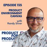 EP 135 - Product Environment Canvas with Randy Silver