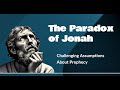 The Paradox of Jonah - Challenging Assumptions About Biblical Prophecy