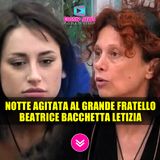 Notte Agitata Al Grande Fratello: Beatrice Bacchetta Letizia! 