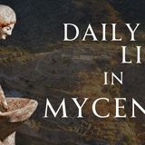 Daily Life in Mycenaean Greece
