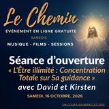 « Le Chemin » - Séance d'ouverture du vendredi soir - « L'Être illimité : Concentration Totale sur Sa guidance » avec David et Kirsten