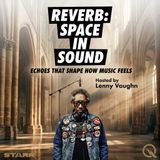 Reverb: Space in Sound - Discover how audio shapes our world with Lenny Vaughn