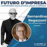 Futuro d'Impresa ne parliamo con: Bernardino Regazzoni - Già Ambasciatore di Svizzera
