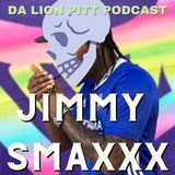DA LION PITT PODCAST S1 EP8 - JIMMY SMAXXX