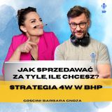 Odcinek 135_Jak sprzedawać za tyle, ile chcesz. Strategia 4W w BHP_gościni Barbara Gnoza