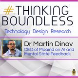 Thinking Boundless E8: Dr Martin Dinov on AI and Mental State Feedback