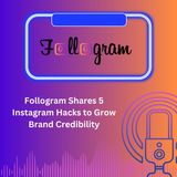 Follogram Shares 5 Instagram Hacks to Grow Brand Credibility
