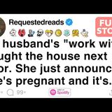 My husband's work wife bought the house next door. She just announced she's pregnant and it's... - Requested Reads