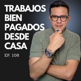Ep. 108 - 8 Trabajos Desde Casa bien pagados que puedes hacer HOY MISMO