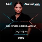 Lula está escondendo a Janja? | Narrativas #542 Madeleine Lacsko