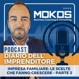 Diario dell'Imprenditore Ep.33 - Impresa Familiare: le Scelte che Fanno Crescere – Parte 2